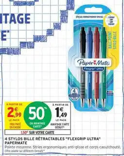 Intermarché 4 STYLOS BILLE RÉTRACTABLES FLEXGRIP ULTRA PAPERMATE offre