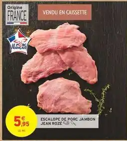 Intermarché ESCALOPE DE PORC JAMBON JEAN ROZÉ offre