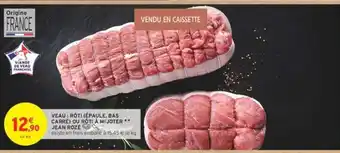 Intermarché VEAU : RÔTI (ÉPAULE, BAS CARRÉ) OU RÔTI À MIJOTER ** JEAN ROZÉ offre