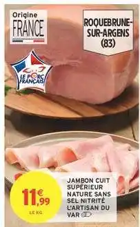 Intermarché JAMBON CUIT SUPÉRIEUR NATURE SANS SEL NITRITÉ L'ARTISAN DU VAR offre