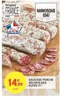 Intermarché SAUCISSE PERCHE SÉCHOIR DES ALPES offre