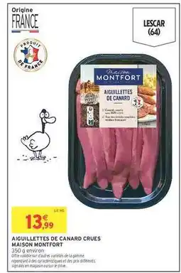 Intermarché AIGUILLETTES DE CANARD CRUES MAISON MONTFORT offre