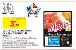 Intermarché LES FINES ET FONDANTES JAMBON CRU NATURE AOSTE offre