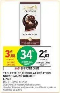 Intermarché TABLETTE DE CHOCOLAT CRÉATION NOIR PRALINÉ ROCHER LINDT offre