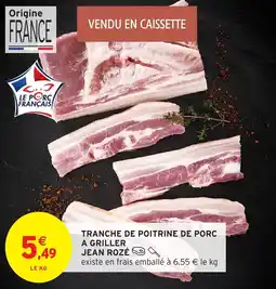 Intermarché Hyper Tranche de poitrine de porc a griller jean rozé offre