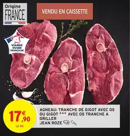 Intermarché Hyper Agneau tranche de gigot avec os ou gigot avec os tranche a griller jean roze offre