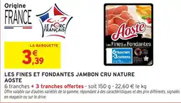 Intermarché Hyper Les fines et fondantes jambon cru nature aoste offre