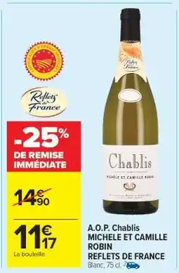 Carrefour Market A.O.P. Chablis MICHELE ET CAMILLE ROBIN REFLETS DE FRANCE offre