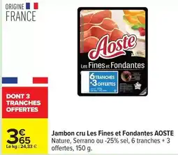 Carrefour Aoste - jambon cru les fines et fondantes offre