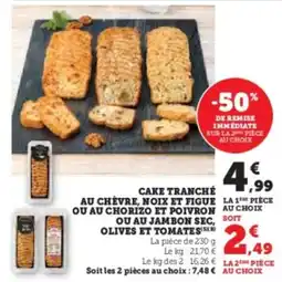 Super U Cake tranché au chevre noix et figue ou au chorizo et poivron ou au jambon sec olives et tomates offre