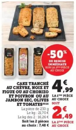 Hyper U Cake tranché au chevre, noix et figue ou au chorizo et poivron ou au la1 jambon sec, olives au choix et tomates offre