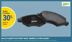 E.Leclerc L'Auto Sur les plaquettes de frein "valeo" soumise à la pose atelier offre