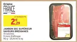 Intermarché JAMBON SEC SUPÉRIEUR SAVEURS BRESSANES offre