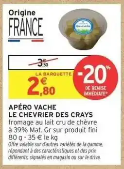 Intermarché APÉRO VACHE LE CHEVRIER DES CRAYS offre
