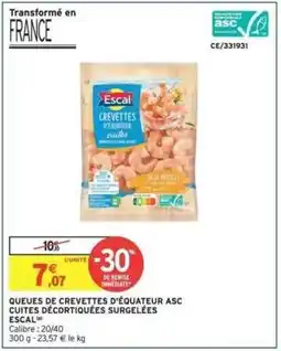 Intermarché QUEUES DE CREVETTES D'ÉQUATEUR ASC CUITES DÉCORTIQUÉES SURGELÉES ESCAL offre