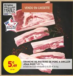 Intermarché Jean Rozé Tranche de poitrine de porc à griller offre