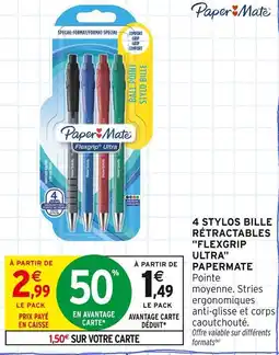 Intermarché Papermate 4 stylos bille rétractables flexgrip ultra offre