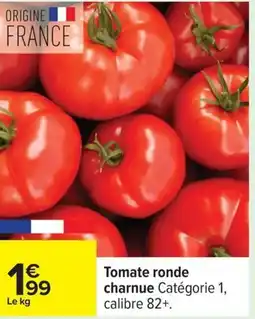Carrefour Drive Tomate ronde charnue offre
