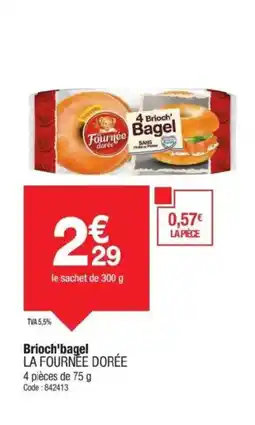 Promocash LA FOURNÉE DORÉE Brioch'bagel offre