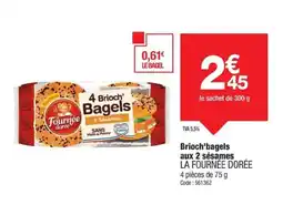 Promocash LA FOURNÉE DORÉE Brioch'bagels aux 2 sésames offre