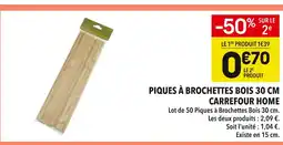 Supeco Carrefour Home Piques à Brochettes Bois 30 cm offre