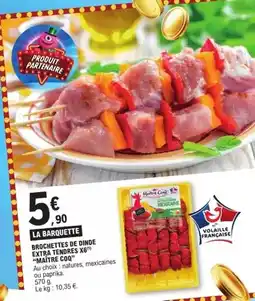 E.Leclerc Maître coq - brochettes de dinde extra terbres x8 offre