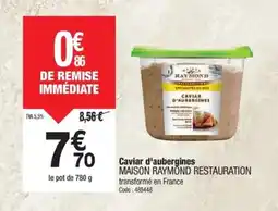 Promocash MAISON RAYMOND RESTAURATION Caviar d'aubergines offre