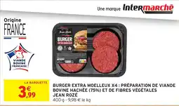 Intermarché Burger extra moelleux x4: préparation de viande bovine hachée (75%) et de fibres végétales jean rozé offre