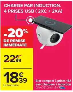 Carrefour Bloc compact 3 prises 16A avec chargeur à induction offre