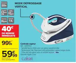 Carrefour CALOR Centrale vapeur offre