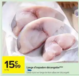 Carrefour Market Longe d'espadon décongelée offre