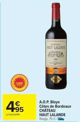 Carrefour Market A.O.P. Blaye Côtes de Bordeaux CHÂTEAU HAUT LALANDE offre