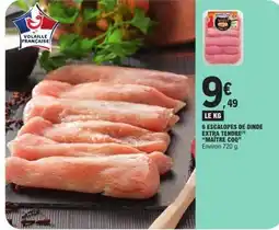 E.Leclerc 6 ESCALOPES DE DINDE EXTRA TENDRE MAÎTRE COQ offre