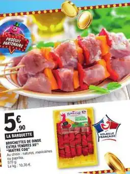 E.Leclerc BROCHETTES DE DINDE EXTRA TENDRES X6 MAITRE COQ offre