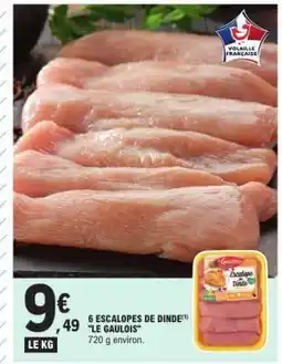 E.Leclerc 6 ESCALOPES DE DINDE 'LE GAULOIS' offre