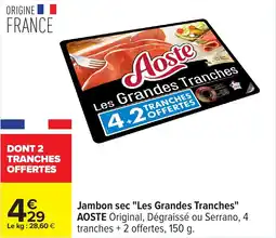 Carrefour Jambon sec "Les Grandes Tranches" Aoste offre