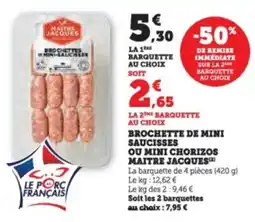 Super U Brochette de mini saucisses ou mini chorizos maitre jacques offre
