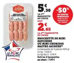 Super U Brochette de mini saucisses ou mini chorizos maitre jacques offre