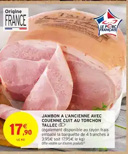 Intermarché Contact Jambon a l'ancienne avec couenne cuit au torchon tallec offre