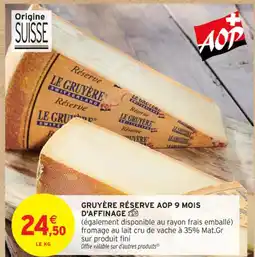 Intermarché Contact Gruyère réserve aop 9 mois d'affinage offre