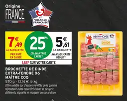 Intermarché MAÎTRE COQ Brochette de dinde extra-tendre x6 offre
