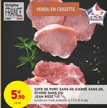 Intermarché Jean Rozé COTE DE PORC SANS OS (CARRÉ SANS OS, ÉCHINE SANS OS) offre