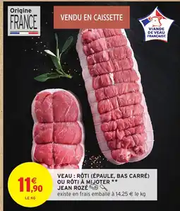 Intermarché Hyper JEAN ROZÉ Veau: rôti épaule, bas carré ou rôti à mijoter offre