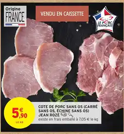 Intermarché Hyper JEAN ROZÉ Cote de porc sans os carré sans os, échine sans os offre