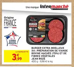 Intermarché Hyper JEAN ROZÉ Burger extra moelleux x4: préparation de viande bovine hachée (75%) et de fibres végétales offre