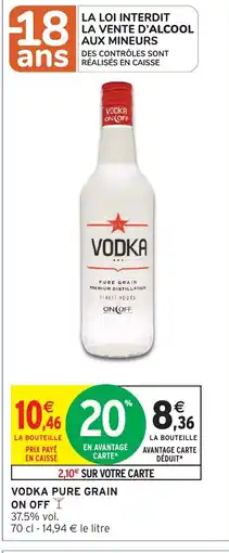 Intermarché Hyper ON OFF Vodka pure grain offre