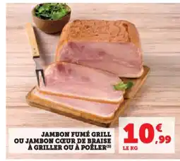 Hyper U Jambon fumé grill ou jambon cœur de braise à griller ou à poêler offre