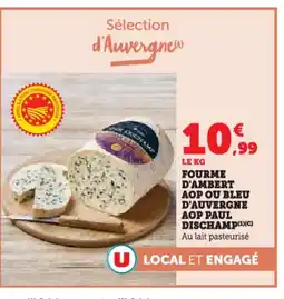 Hyper U Fourme d'ambert aop ou bleu d'auvergne aop paul dischamp offre