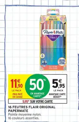 Intermarché Contact PAPERMATE 16 Feutres flair original offre