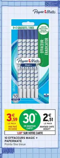 Intermarché Contact PAPERMATE 10 effaceurs magic offre